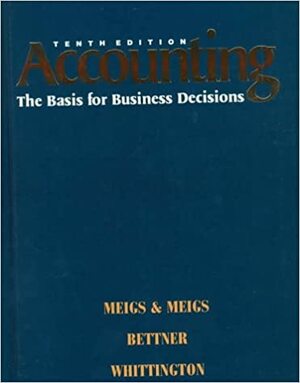 Accounting, the Basis for Business Decisions by Mary A. Meigs, Mark S. Bettner, Robert F. Meigs