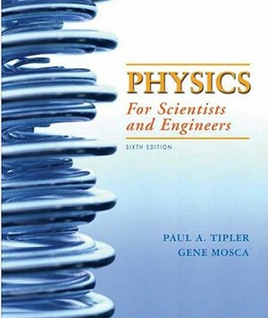 Physics for Scientists and Engineers: Extended Version by Paul A. Tipler, Gene Mosca