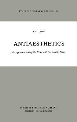 Antiaesthetics: An Appreciation of the Cow with the Subtile Nose by Paul Ziff