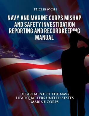 Navy and Marine Corps Mishap and Safety Investigation, Reporting, and Record Keeping Manual by Department of the Navy