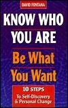 Know Who You Are, Be What You Want: 10 Steps to Self-Discovery and Personal Change by David Fontana