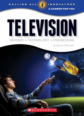 Television: From Concept to Consumer (Calling All Innovators: A Career for You) by Steven Otfinoski