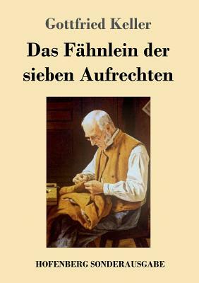 Das Fähnlein der sieben Aufrechten by Gottfried Keller
