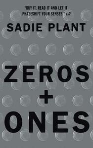 Zeros and Ones: Digital Women and the New Technoculture by Sadie Plant