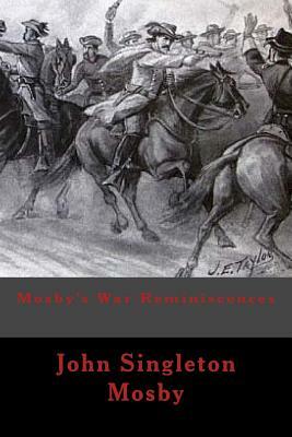 Mosby's War Reminiscences by John Singleton Mosby