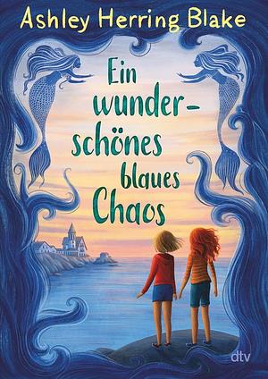 Ein wunderschönes blaues Chaos by Ashley Herring Blake