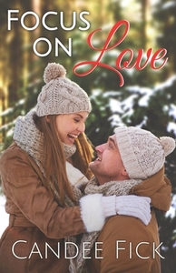 Focus On Love by Candee Fick
