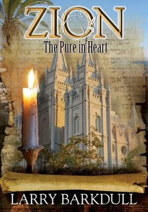 The Pillars of Zion Series - The Pure in Heart (Book 5) by Larry Barkdull, LDS Book Club