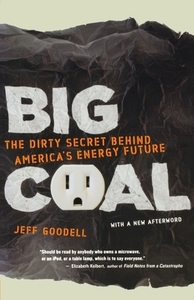 Big Coal: The Dirty Secret Behind America's Energy Future by Jeff Goodell
