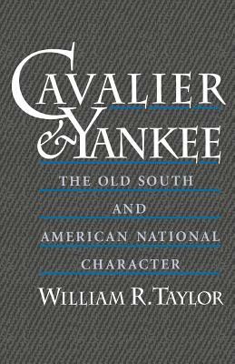 Cavalier and Yankee: The Old South and American National Character by William R. Taylor