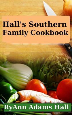 Hall's Southern Family Cookbook by Ryann Adams Hall