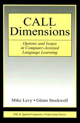 Call Dimensions: Options and Issues in Computer-Assisted Language Learning by Glenn Stockwell, Mike Levy