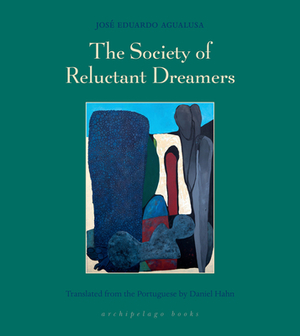 The Society of Reluctant Dreamers by Jose Eduardo Agualusa