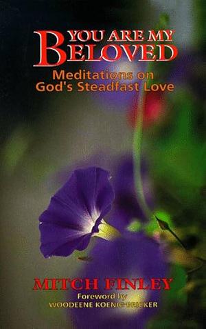 You are My Beloved: Meditations on God's Steadfast Love by Mitch Finley