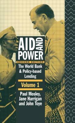 Aid and Power - Vol 1: The World Bank and Policy Based Lending by Jane Harrigan, John Toye, Paul Mosley