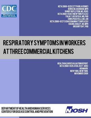 Respiratory Symptoms in Workers at Three Commercial Kitchens: Health Hazard Evaluation Report: HETA 2008-0125, 0126, 0127-3093 by Randy Boylstein, Chris Piacitelli, Yulia Y. Iossifova