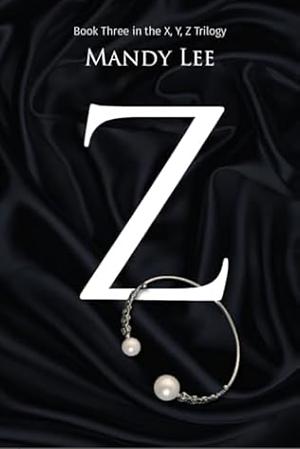 Z (X, Y, Z Trilogy Book 3) by Mandy Lee