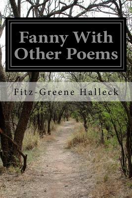 Fanny With Other Poems by Fitz-Greene Halleck