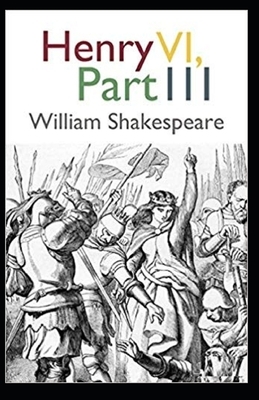 Henry VI, Part 3 Illustrated by William Shakespeare