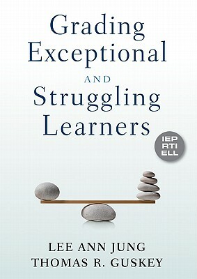 Grading Exceptional and Struggling Learners by Thomas R. Guskey, Lee Ann Jung