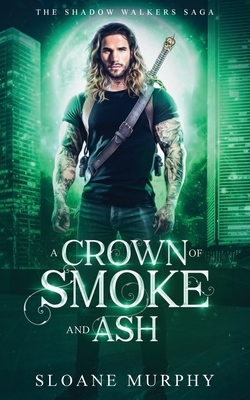 A Crown of Smoke and Ash by Sloane Murphy