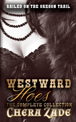 Westward Hoes - The Complete Collection by Chera Zade