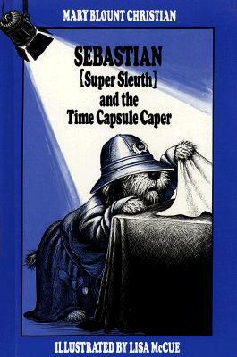 Sebastian (Super Sleuth) and the Time Capsule Caper by Lisa McCue, Mary Blount Christian