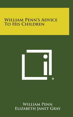 William Penn's Advice to His Children by Elizabeth Janet Gray, William Penn