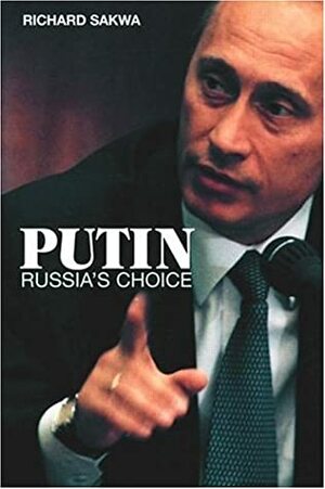 Putin: Russia's Choice by Richard Sakwa