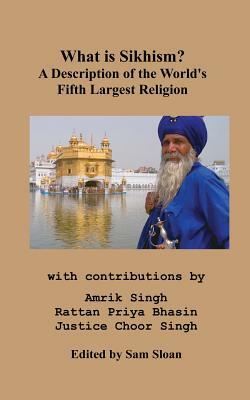 What is Sikhism?: A Description of the World's Fifth Largest Religion by Rattan Priya Bhasin, Amrik Singh, Justice Choor Singh