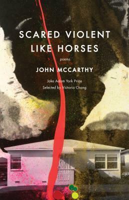 Scared Violent Like Horses: Poems by John McCarthy