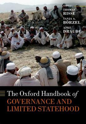 The Oxford Handbook of Governance and Limited Statehood by Thomas Risse, Tanja A. Börzel, Anke Draude