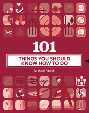 101 Things You Should Know How to Do by Michael Powell