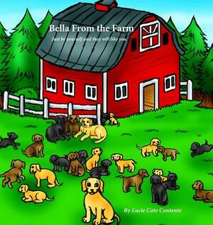 Bella From the Farm: Just be yourself and they will like you by Lucie Cote Contente
