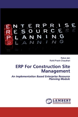 ERP For Construction Site Management by Rohit Pravin Chaudhari, Rahul Jain