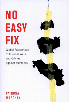 No Easy Fix: Global Responses to Internal Wars and Crimes Against Humanity by Patricia Marchak