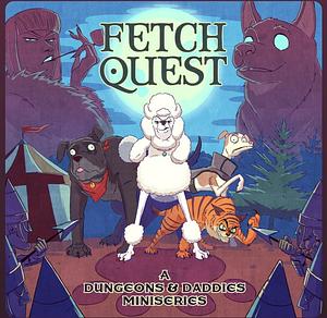 Fetch Quest. A Dungeons and Daddies Miniseries by Anthony Burch, Matt Arnold, Freddie Wong, Will Campos, Beth May