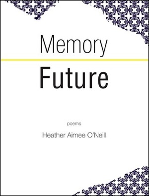 Memory Future by Heather Aimee O'Neill