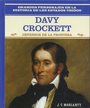 Davy Crockett: Frontier Hero by Jesse Jarnow, Larissa Phillips, J. T. Moriarty