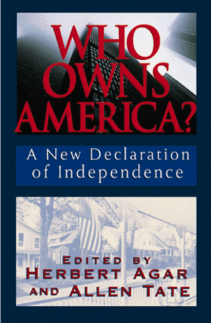 Who Owns America: A New Declaration of Independence by Allen Tate, Herbert Agar