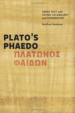 Plato's Phaedo: Greek Text with Facing Vocabulary and Commentary by Geoffrey Steadman