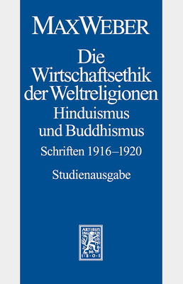 Max Weber-Studienausgabe: Band I/20: Die Wirtschaftsethik Der Weltreligionen II. Hinduismus Und Buddhismus 1915-1920 by Max Weber