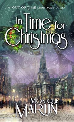 In Time for Christmas: An Out of Time Christmas Novella: by Monique Martin