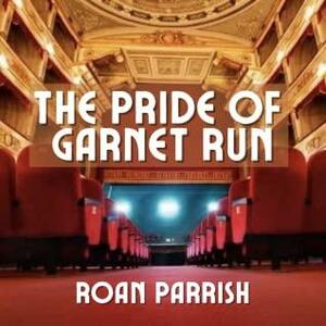 The Pride of Garnet Run by Roan Parrish