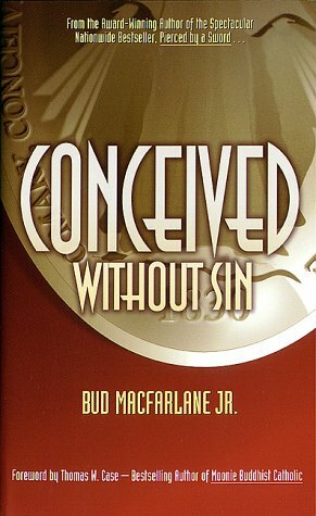 Conceived Without Sin by Bud Macfarlane Jr.