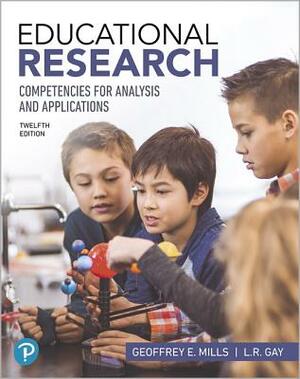 Educational Research: Competencies for Analysis and Applications by Geoffrey Mills, L. Gay