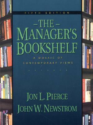 The Manager's Bookshelf: A Mosaic Of Contemporary Views by Jon L. Pierce, John W. Newstrom