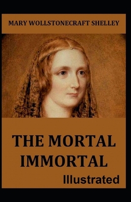 The Mortal Immortal Illustrated by Mary Shelley