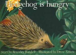 Hedgehog is hungry by Drew Aitken, Beverley Randell