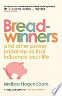 Breadwinners: and other power imbalances that influence your life by Melissa Hogenboom